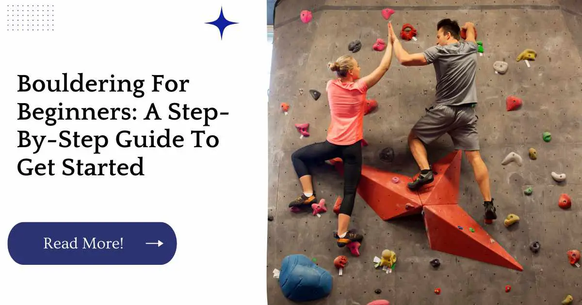 Bouldering For Beginners: A Step-By-Step Guide To Get Started