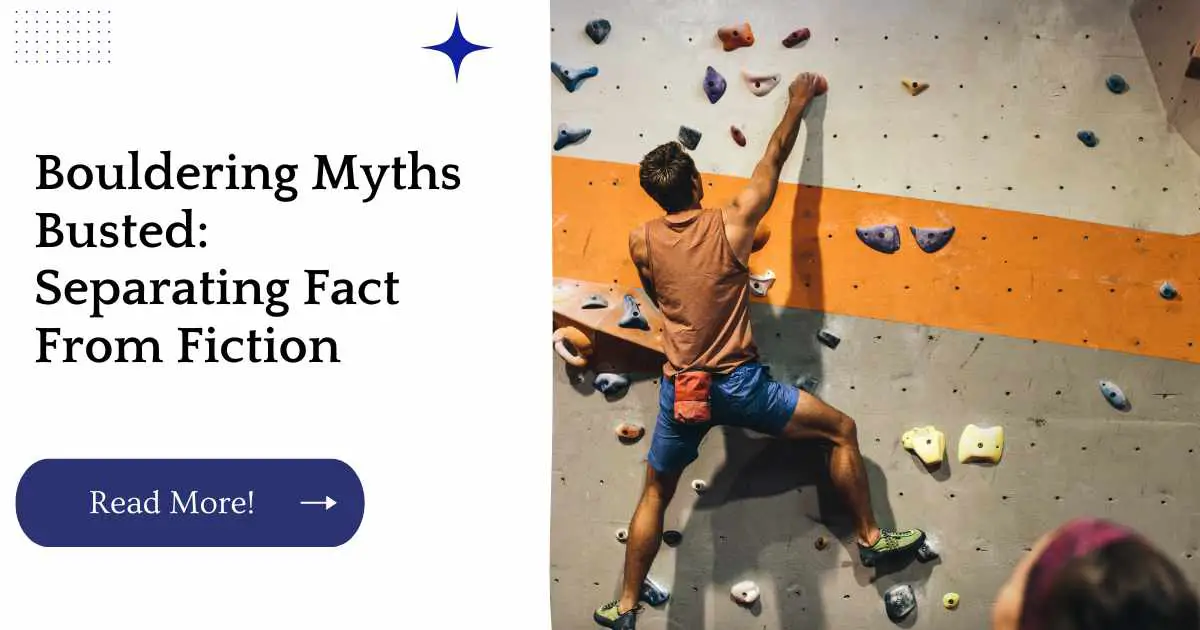 Bouldering Myths Busted: Separating Fact From Fiction