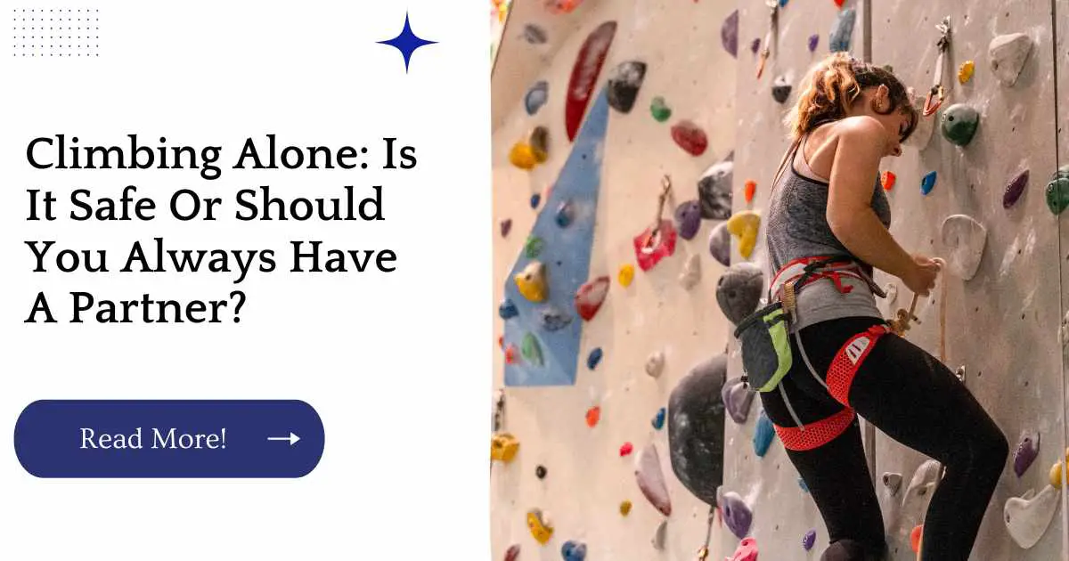 Climbing Alone: Is It Safe Or Should You Always Have A Partner?