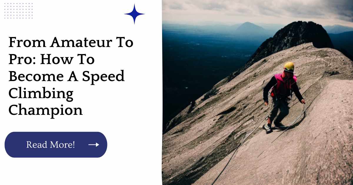 From Amateur To Pro: How To Become A Speed Climbing Champion