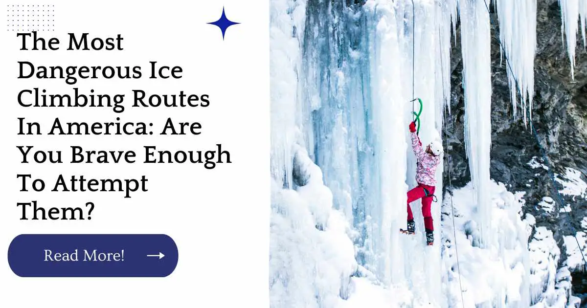 The Most Dangerous Ice Climbing Routes In America: Are You Brave Enough To Attempt Them?
