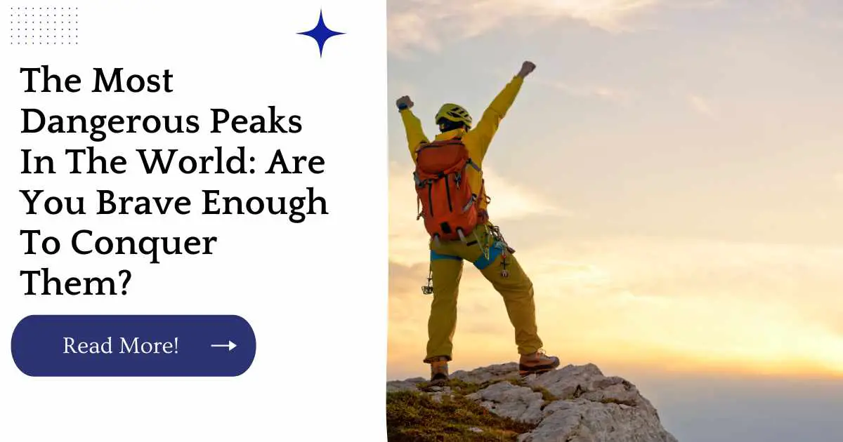 The Most Dangerous Peaks In The World: Are You Brave Enough To Conquer Them?
