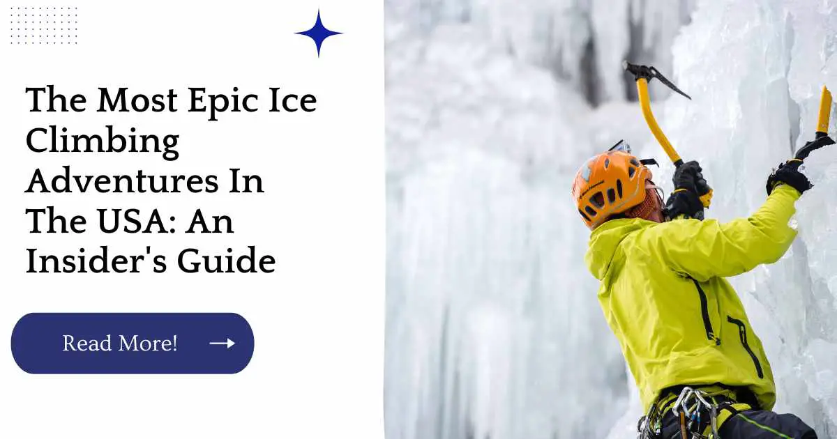 The Most Epic Ice Climbing Adventures In The USA: An Insider's Guide