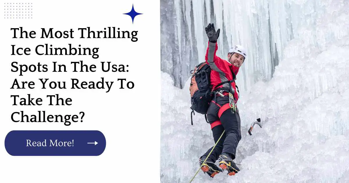 The Most Thrilling Ice Climbing Spots In The Usa: Are You Ready To Take The Challenge?