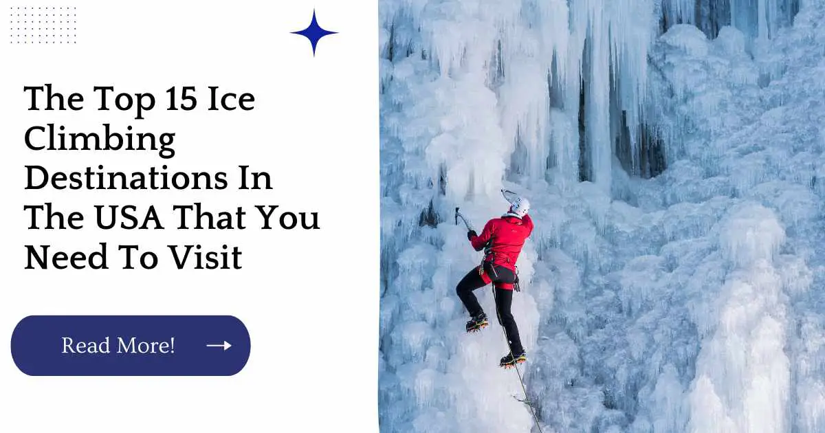 The Top 15 Ice Climbing Destinations In The Usa That You Need To Visit