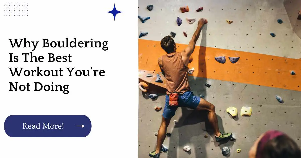 Why Bouldering Is The Best Workout You're Not Doing