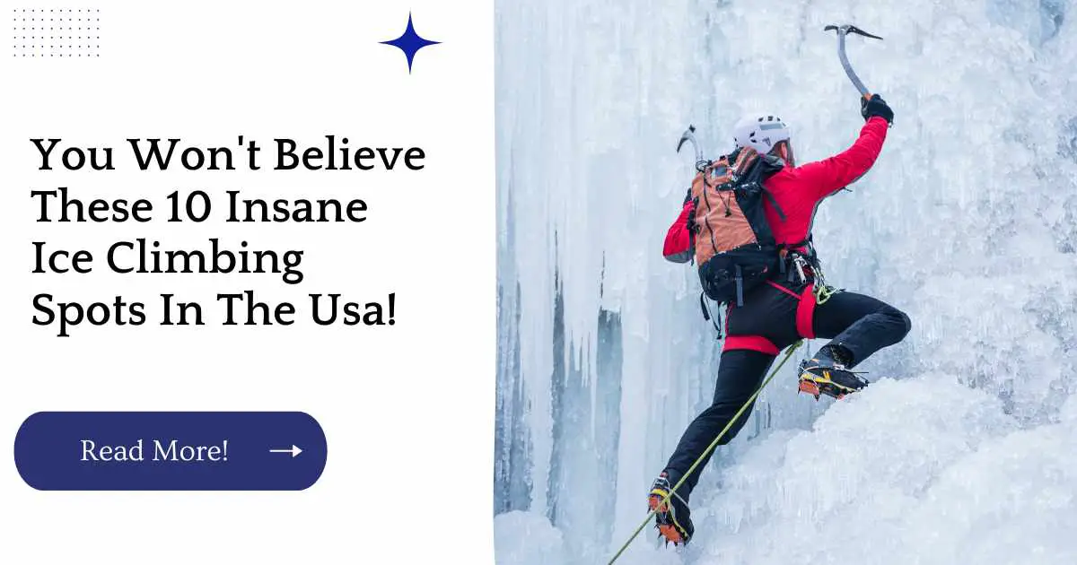 You Won't Believe These 10 Insane Ice Climbing Spots In The Usa!