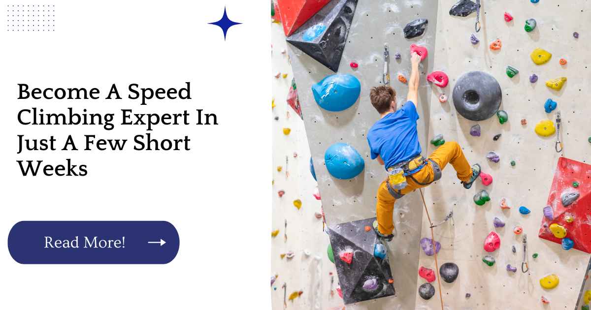 Become A Speed Climbing Expert In Just A Few Short Weeks