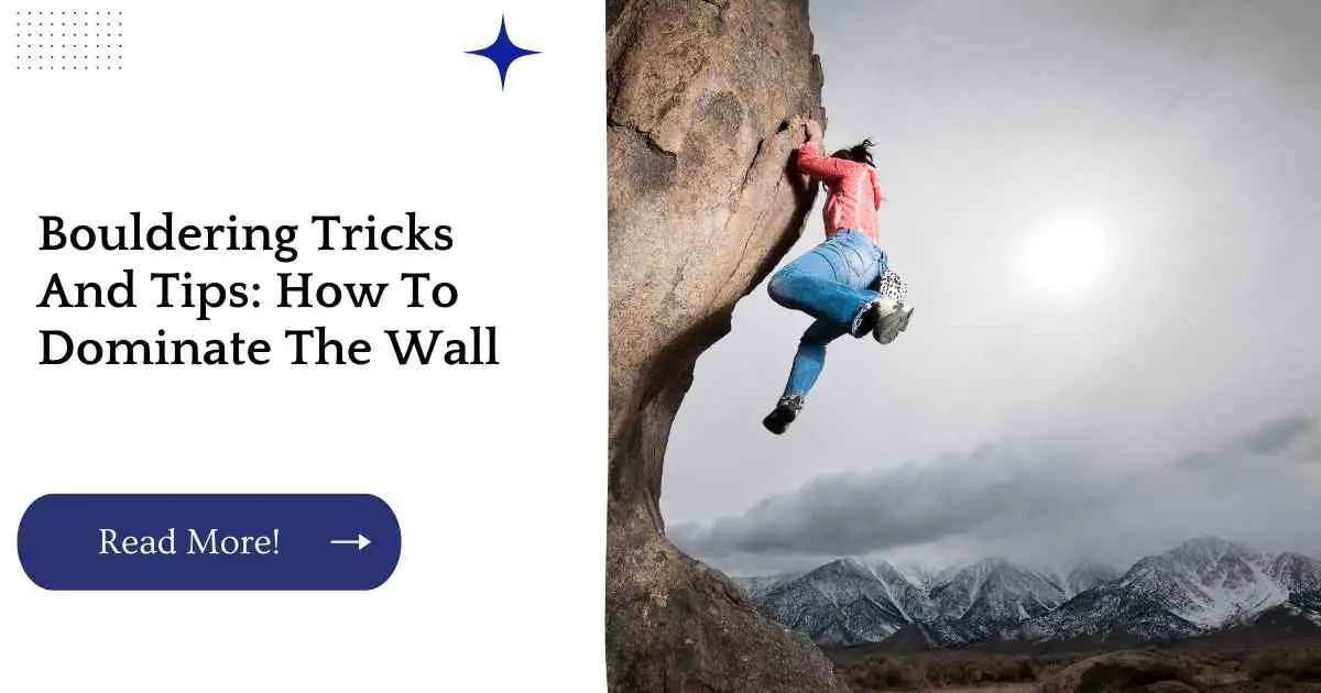 Bouldering Tricks And Tips: How To Dominate The Wall